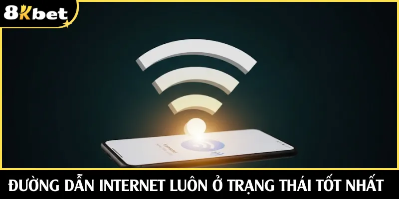 Đường dẫn Internet luôn ở trạng thái tốt nhất